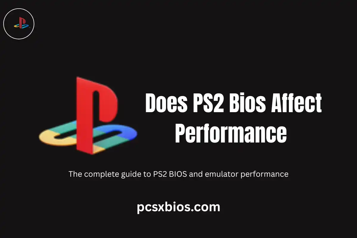 Does PS2 Bios Affect Performance